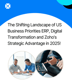 Shifting Priorities among ERP Solutions & Digital Transformation in USA in 2025 and Zoho's Strategic Advantage for Businesses!